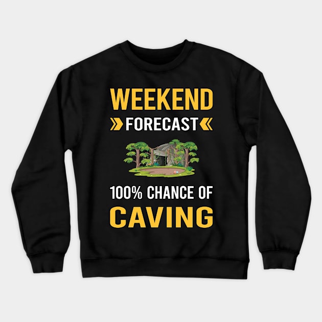 Weekend Forecast Caving Caver Spelunking Spelunker Speleology Crewneck Sweatshirt by Good Day